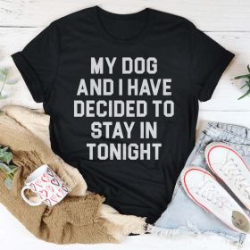 My Dog And I Have Decided To Stay In Tonight T-Shirt (Color: Black Heather, size: S)